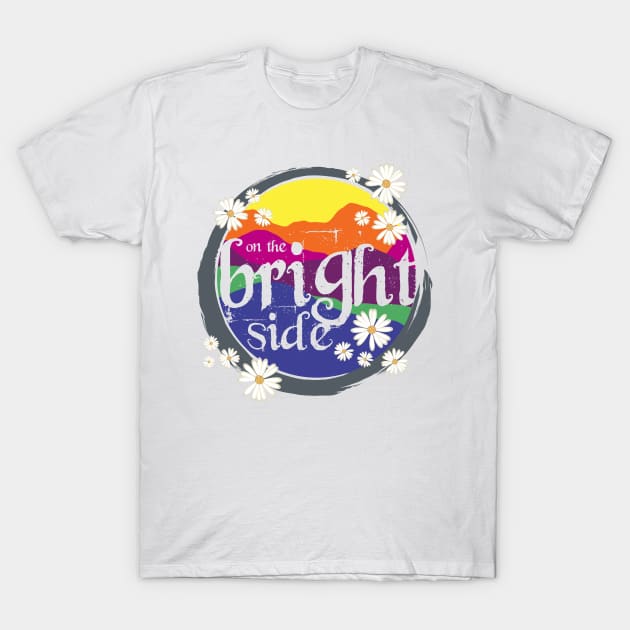 On the BRIGHT side! T-Shirt by MyMadMerch